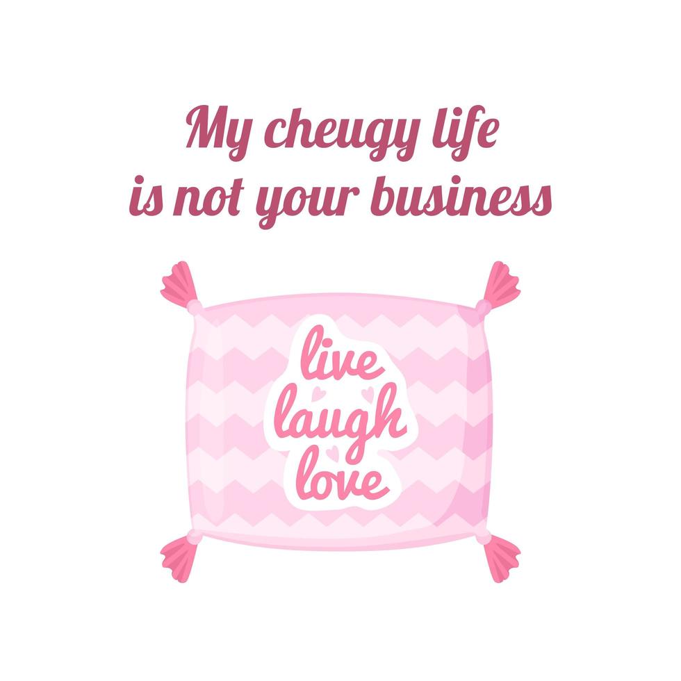 Cheugy quote with decorative pillow with quote Live love laugh. My cheugy life is not your business banner. Millenial trends. Text isolated on wthite background vector