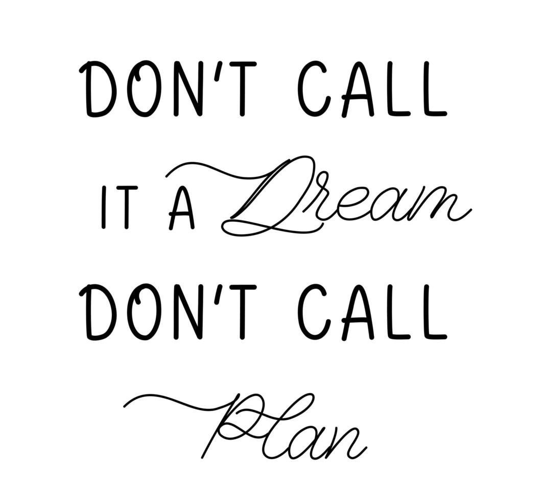 Dont call it a dream dont call plan. Hand drawn vector lettering quote. Design for decor, cards, print, web, poster, banner, t shirt.