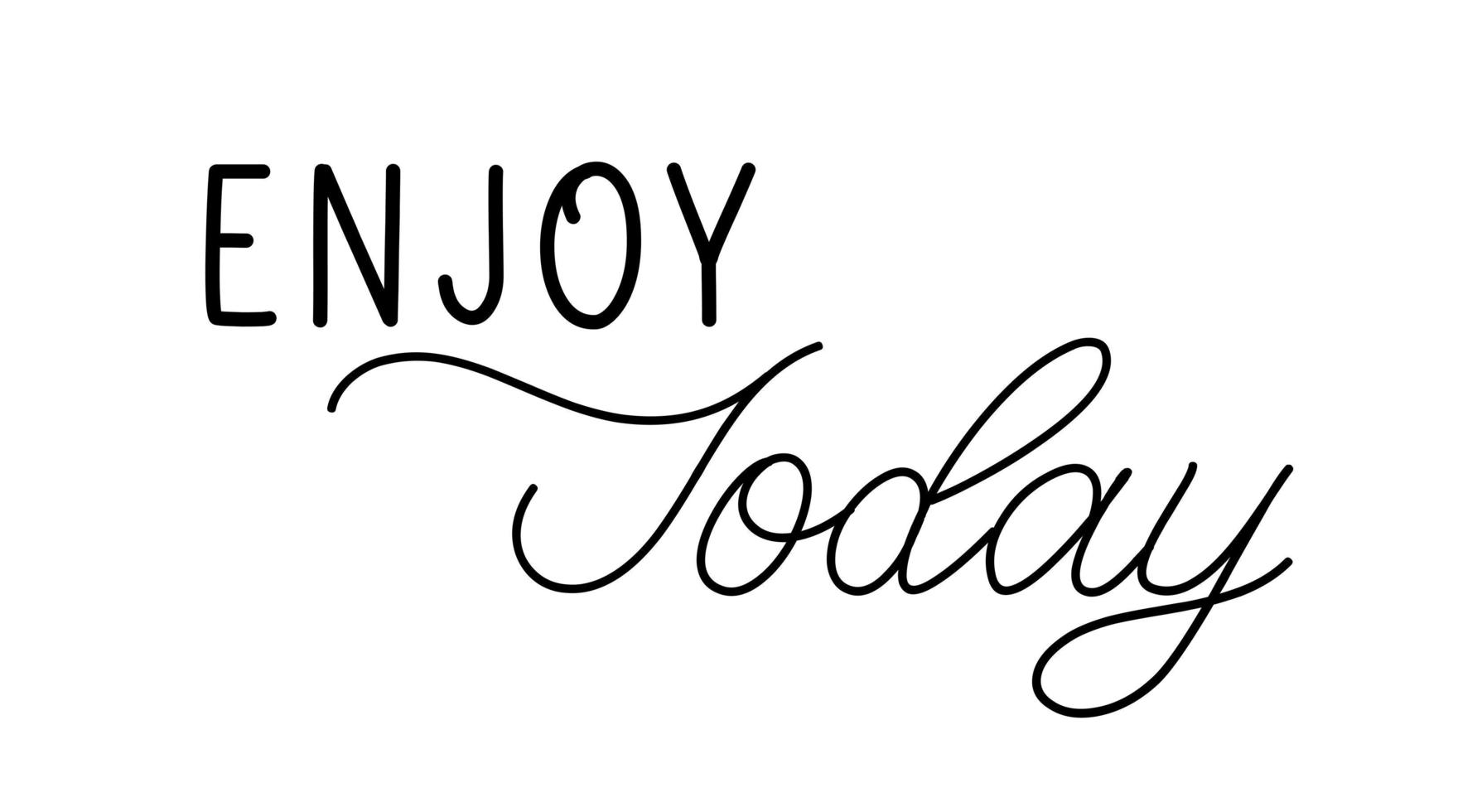 Enjoy today. Lettering motivation inscription for life and happiness. vector