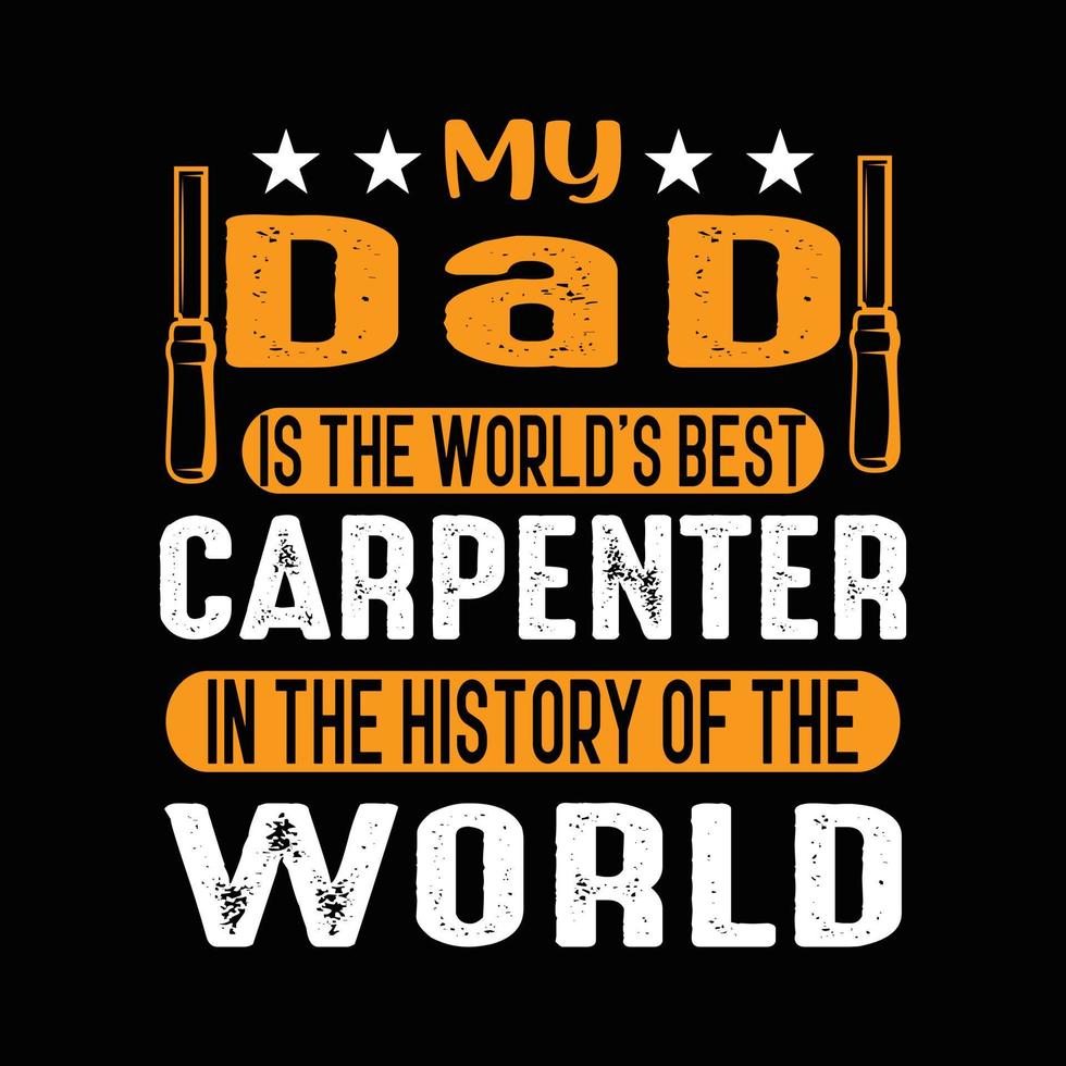 mi papá es el mejor carpintero del mundo. en la historia del mundo. playera de carpintero para papá. vector