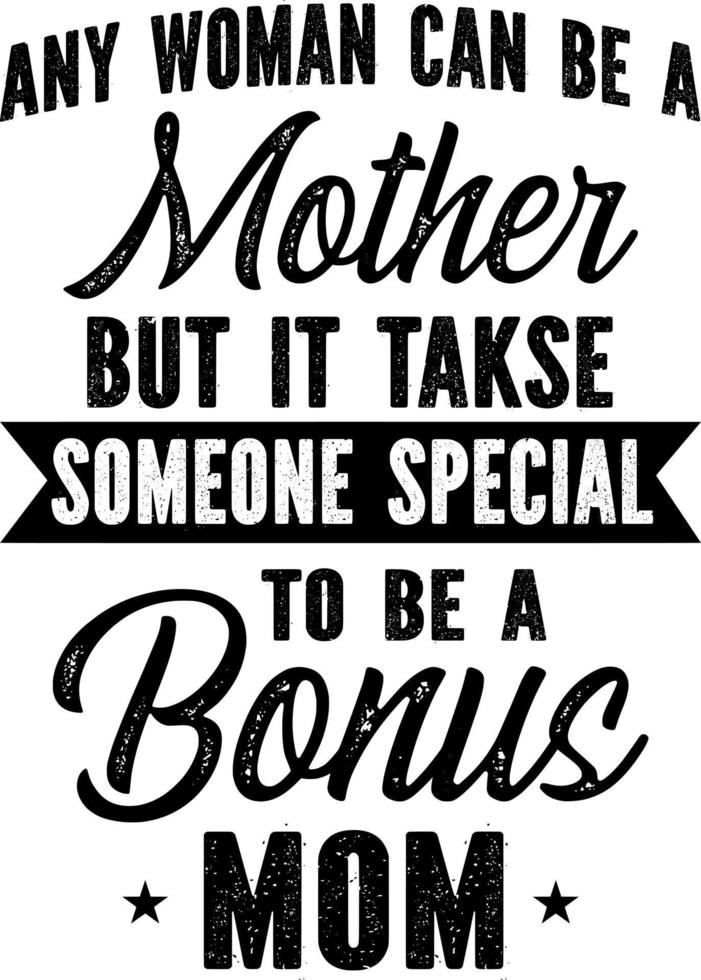 Any woman can be a mother but it task someone special to be a bonus mom vector