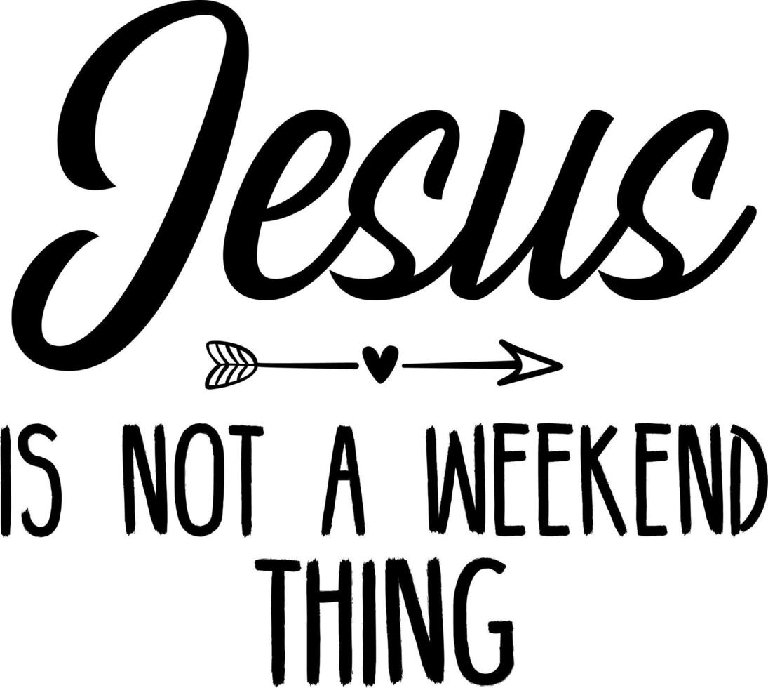 Jesus is not a weekend thing vector