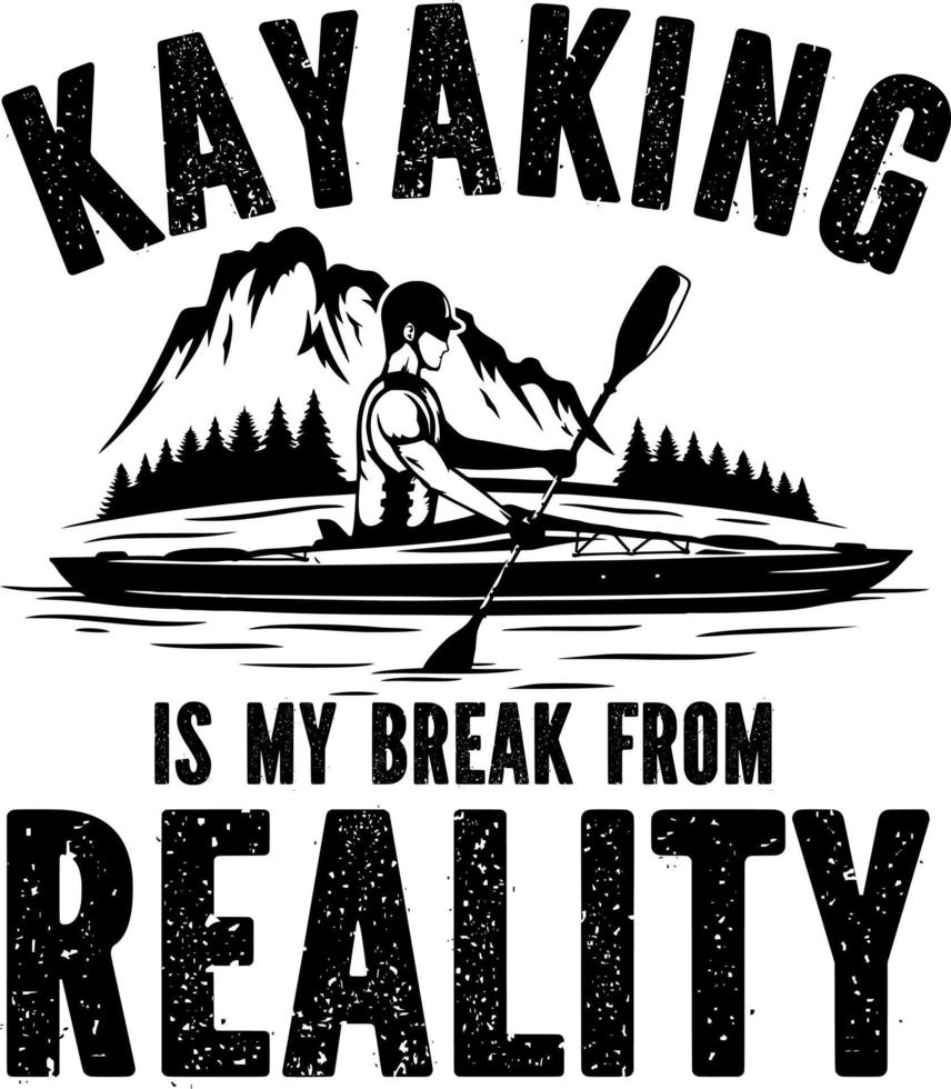 kayaking is my break from reality vector