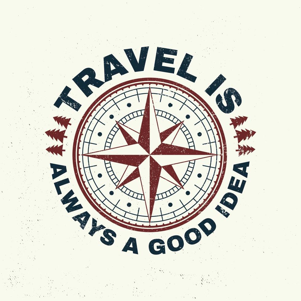 Travel is always a good idea slogan. Vector. Concept for shirt or badge, overlay, print, stamp or tee. Vintage typography design with wind rose and compass silhouette. vector