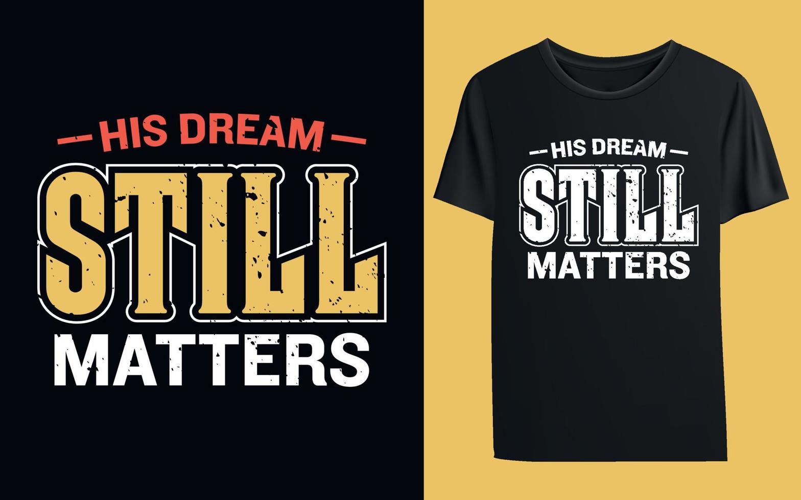 His Dream Still Matters T-shirt Design Template vector
