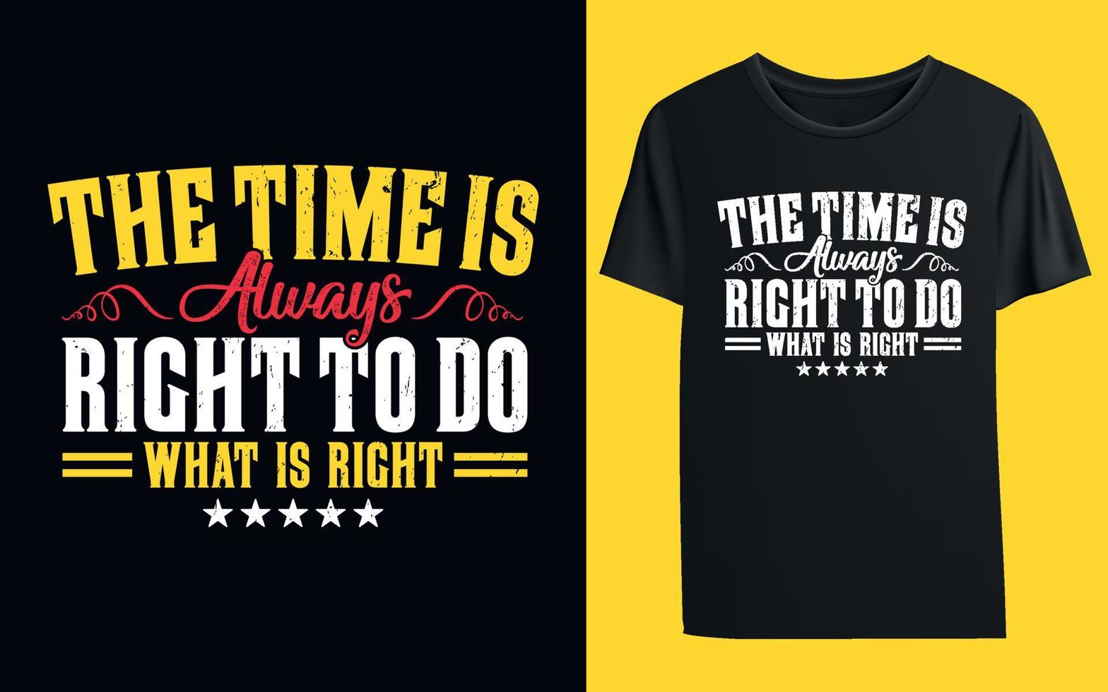 The Time is Always Right to do What is Right t-shirt vector