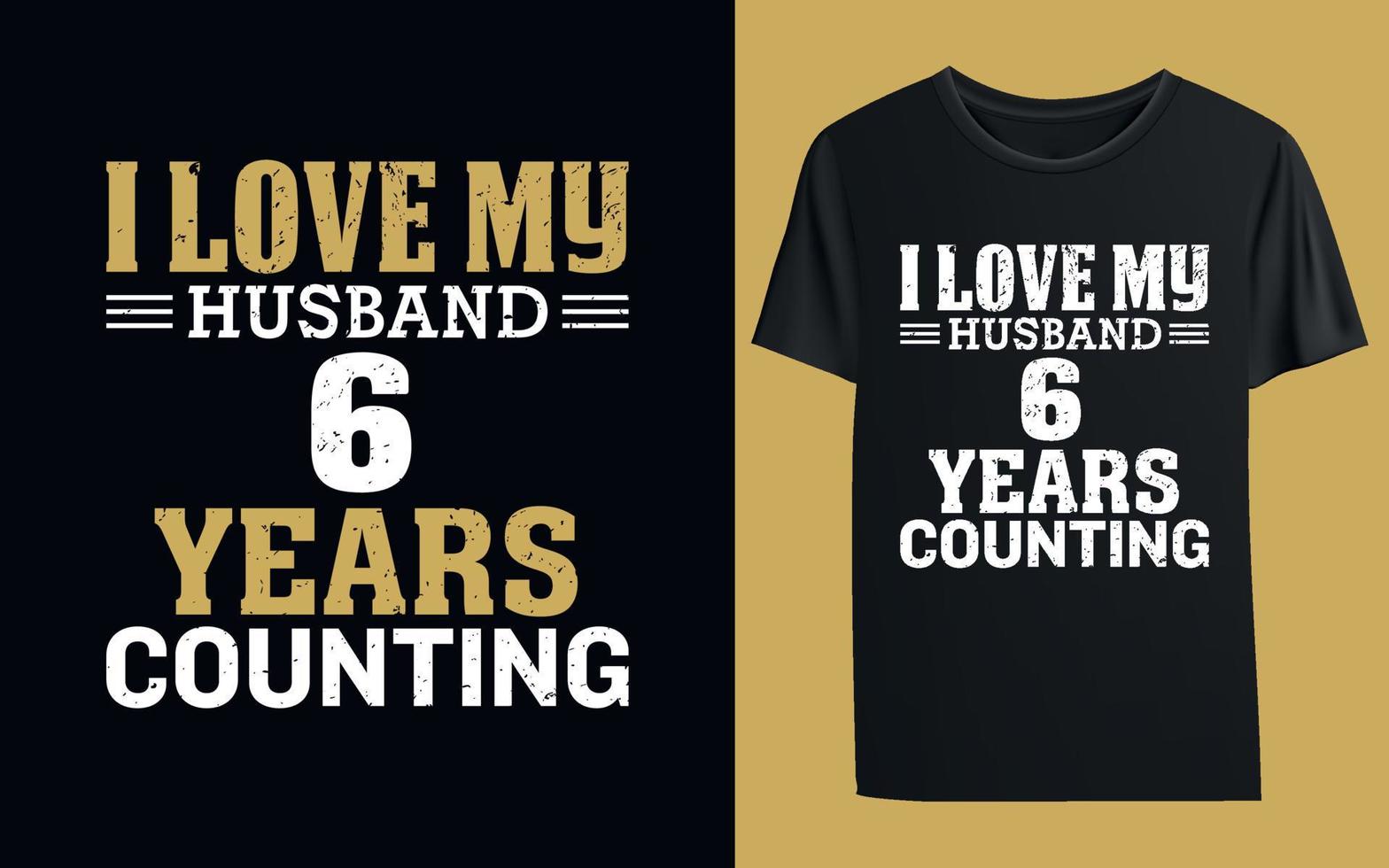 I Love My Husband 6 years counting T-shirt vector