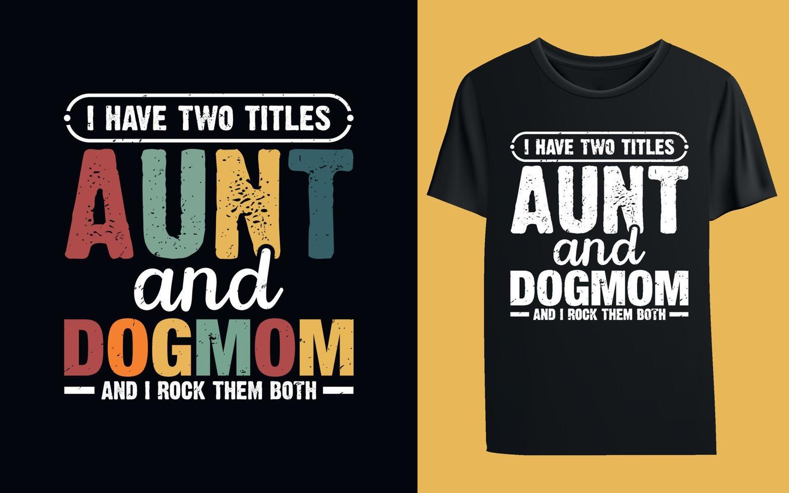 I Have Two Titles Aunt And Dogmom And I Rock Them Both T-shirt vector