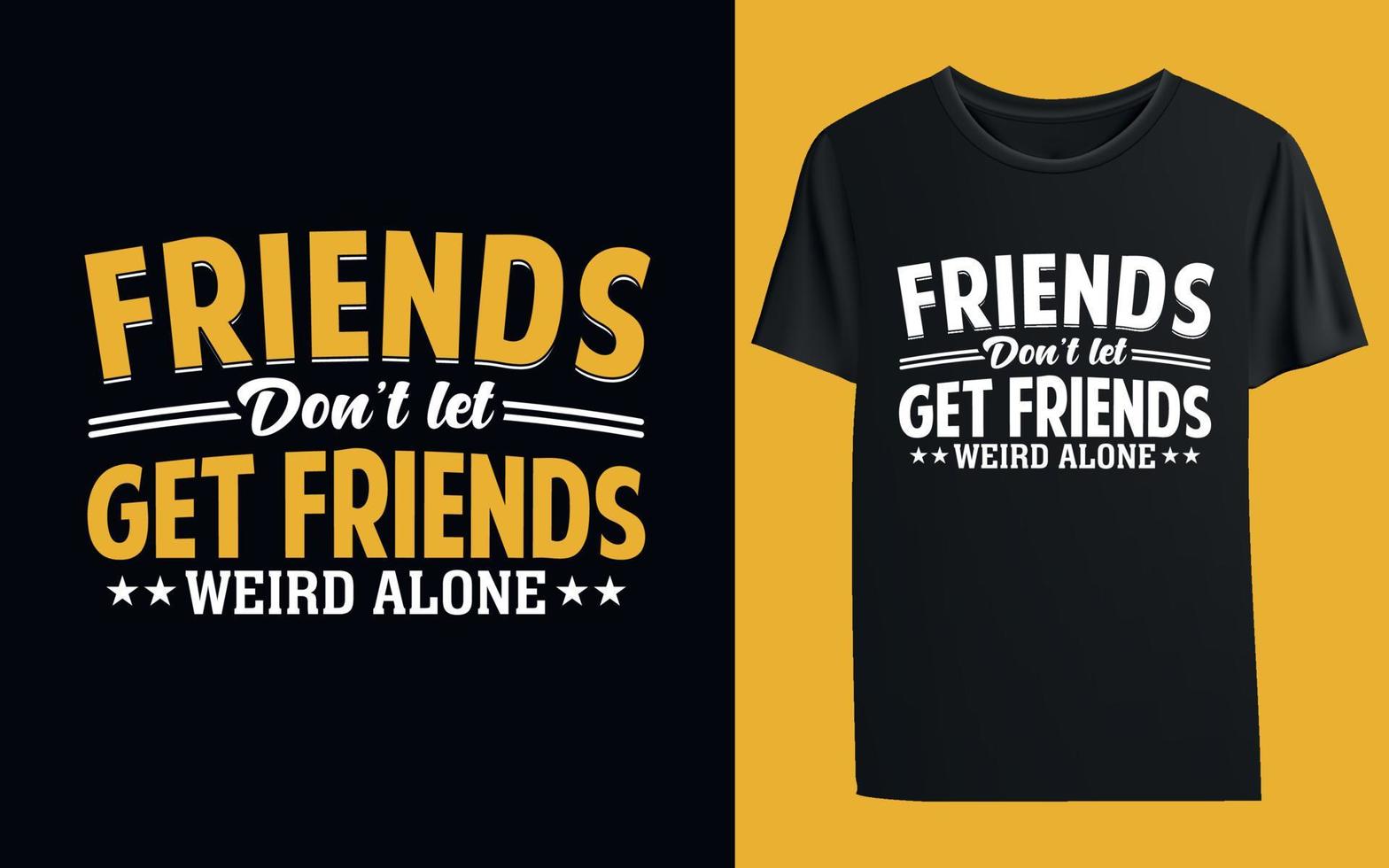 Friends Don't Let Friends Lift Alone T-Shirt Design vector