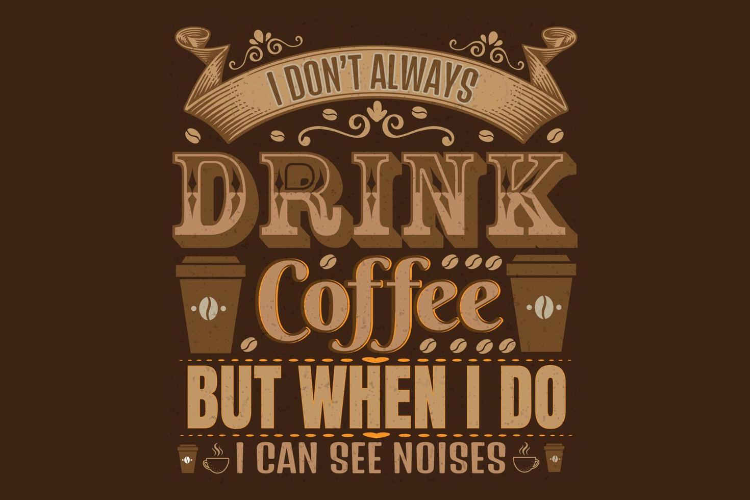 cita de café y dicho. No siempre bebo café, pero cuando lo hago puedo ver ruidos. vector