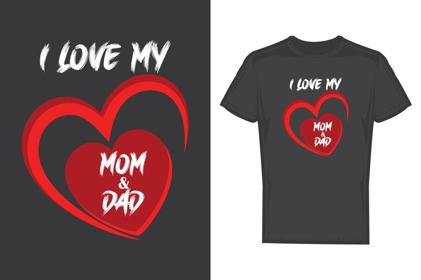 I love my mom and dad t shirt design template. T shirt design. vector