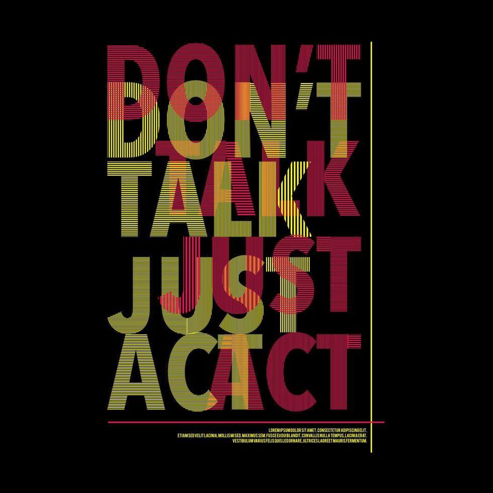 Don't Talk Just Act Typography Poster and T Shirt Design Vector