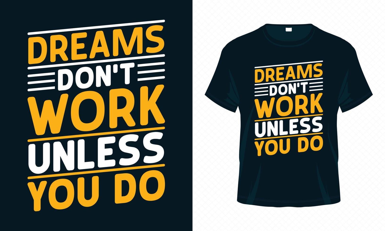 Dreams Don't Work Unless You Do-Motivational Typography T-shirt Design Vector. Inspirational Quotes for Clothes, Greeting Card, Poster, Tote Bag and Mug Design. vector