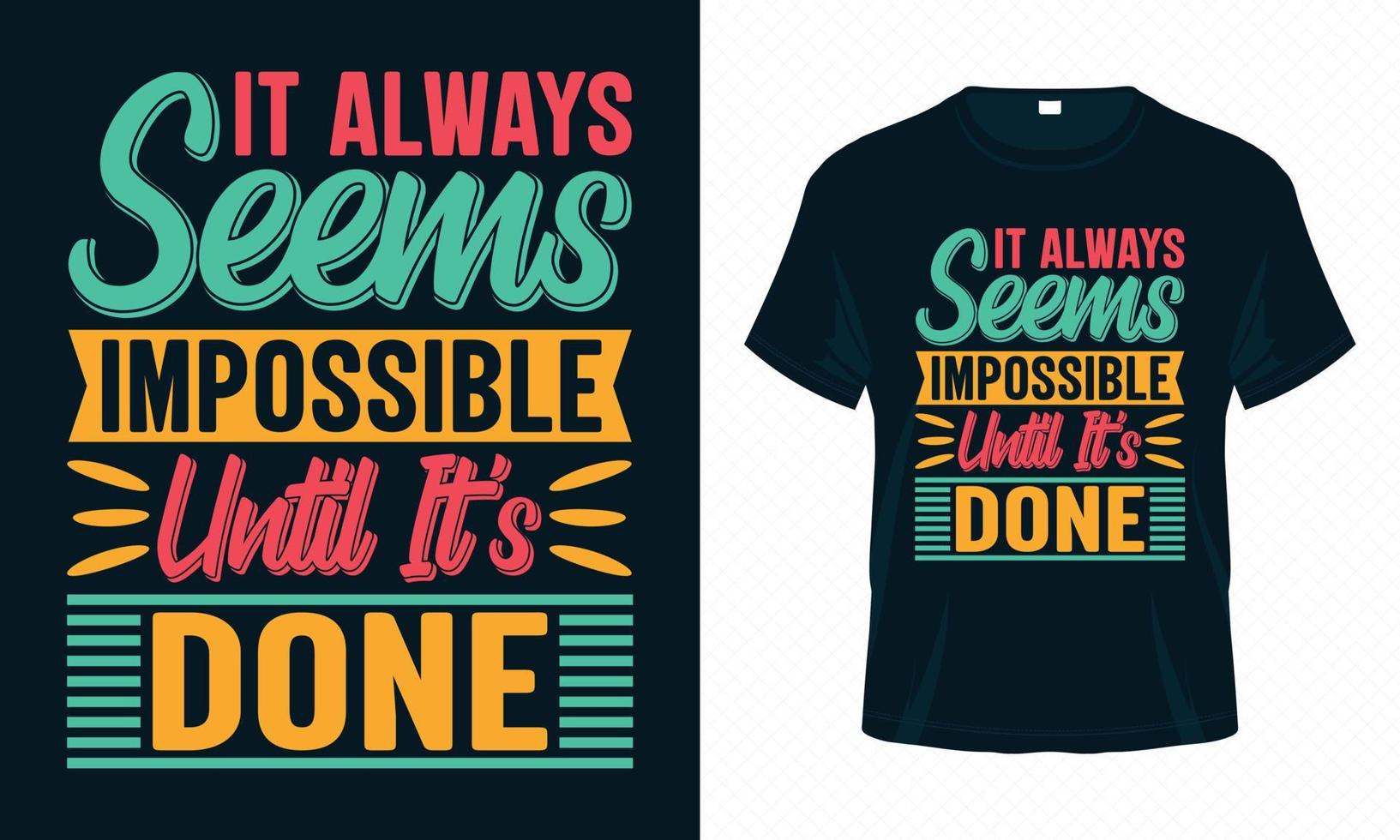 It Always Seems Impossible Until It's Done-Motivational Typography T-shirt Design Vector. Inspirational Quotes for Clothes, Greeting Card, Poster, Tote Bag and Mug Design. vector