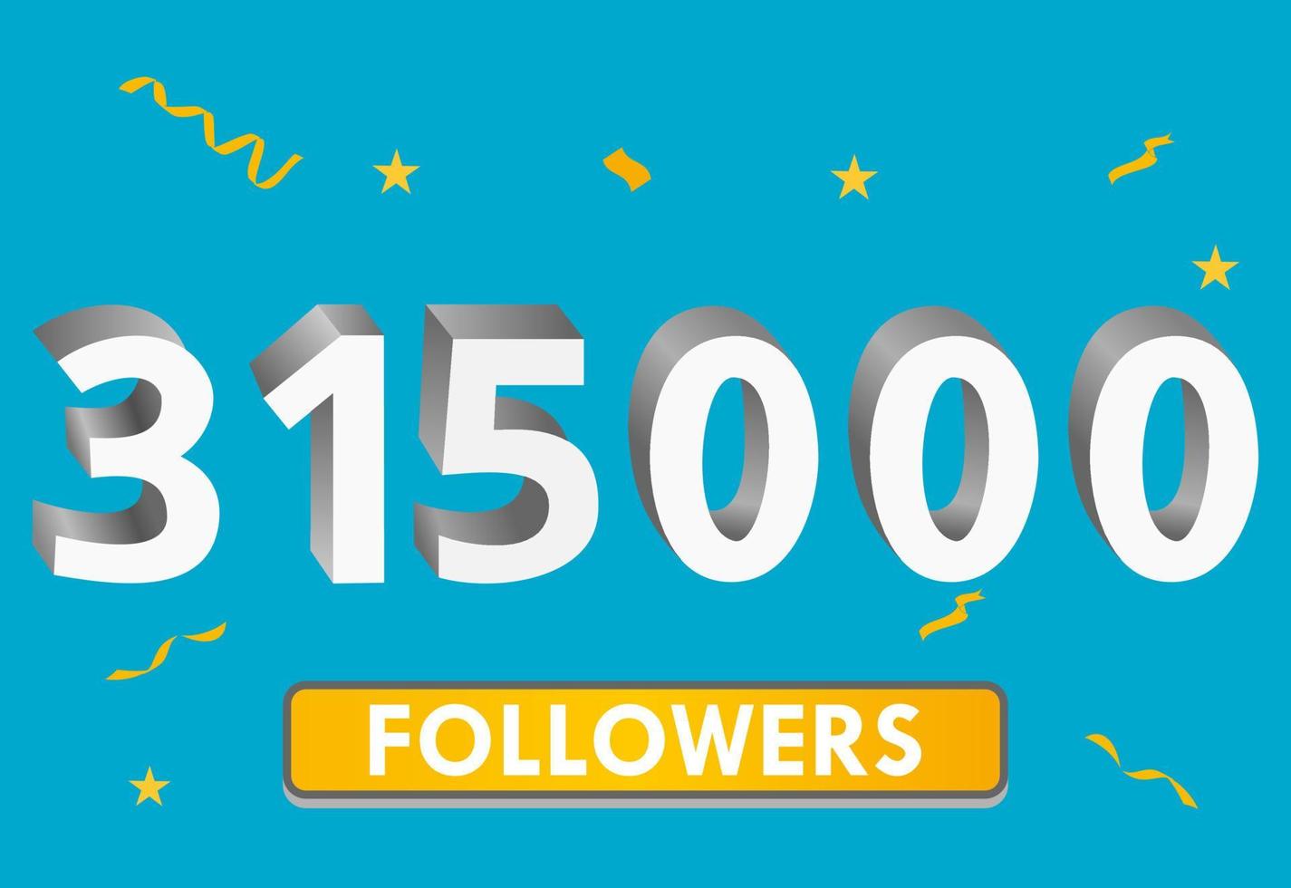 Illustration 3d numbers for social media 315k likes thanks, celebrating subscribers fans. Banner with 315000 followers vector