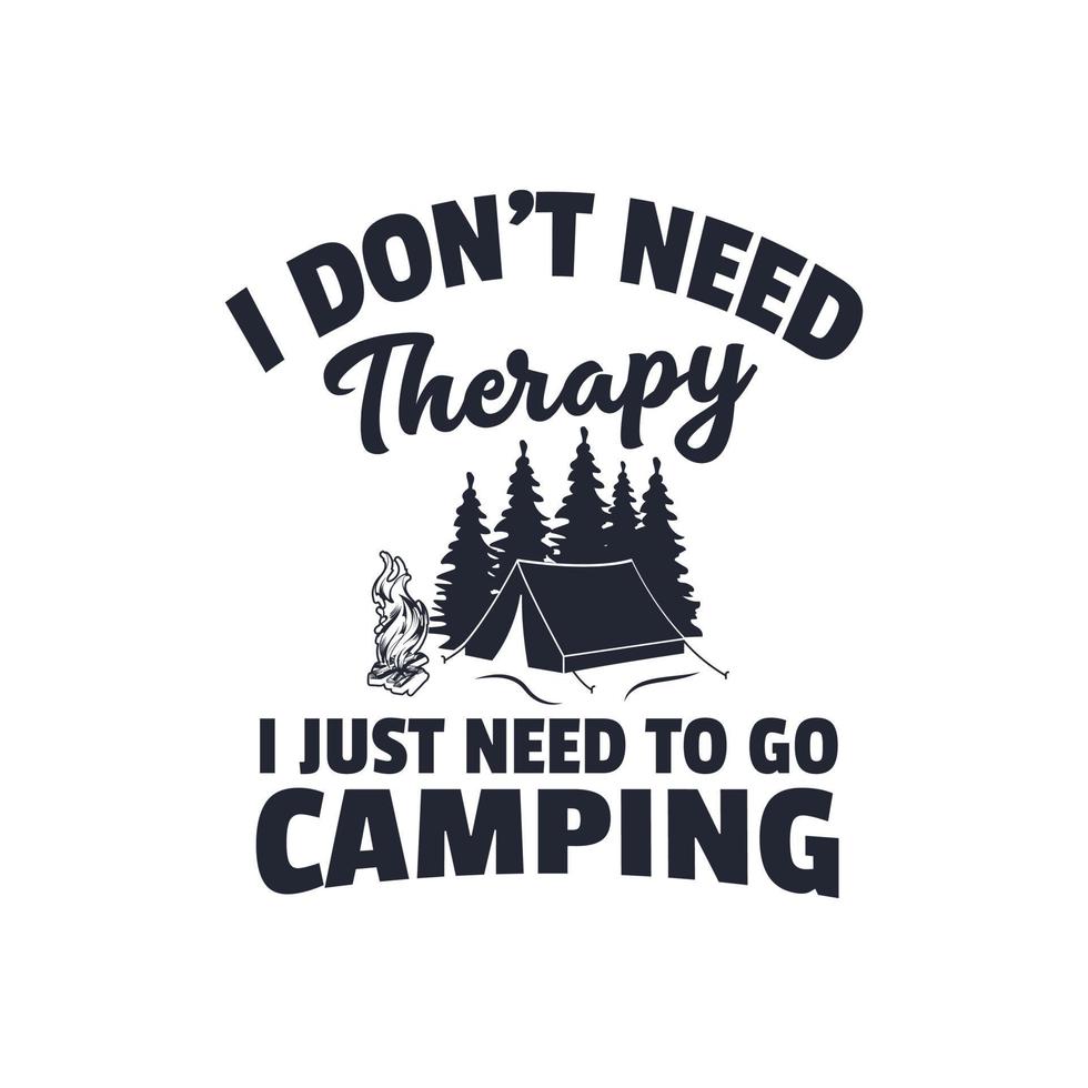I Don't Need Therapy I Just Need To Go Camping T-Shirt I Don't Need Therapy I Just Need To Go Camping T-Shirt
