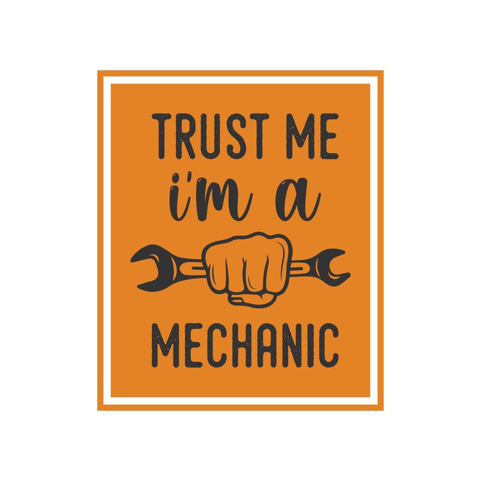 trust me i'm a mechanic vintage typography retro mechanic worker engineer slogan t-shirt design illustration vector