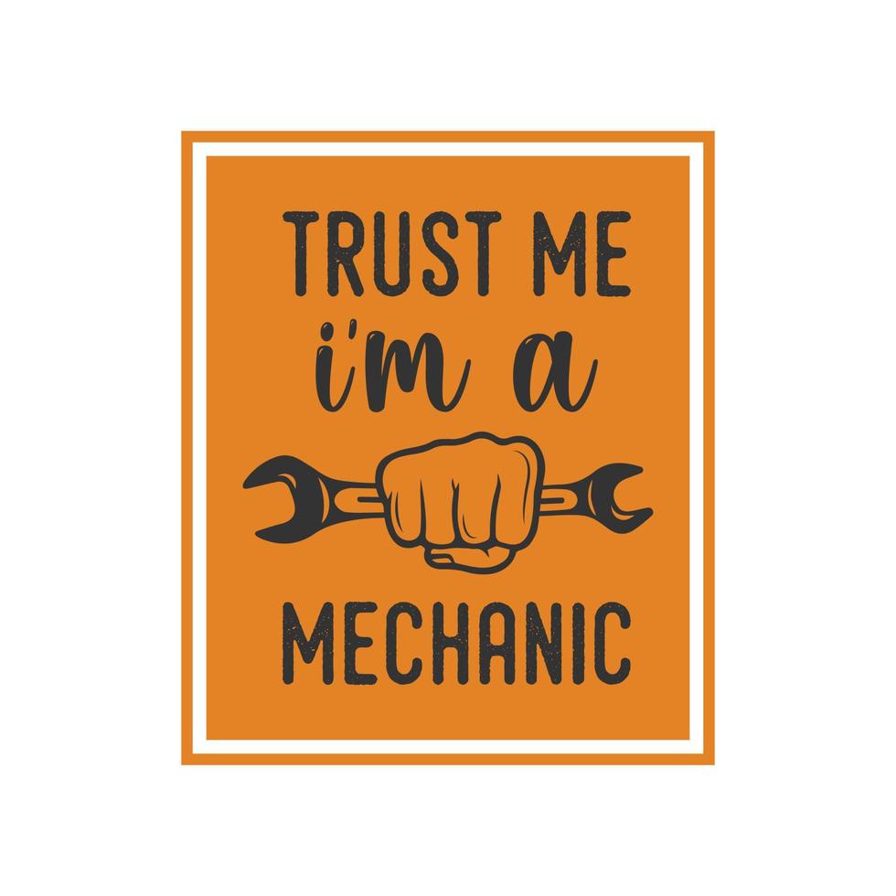 confía en mí, soy un mecánico, tipografía vintage, mecánico retro, trabajador, ingeniero, eslogan, camiseta, diseño, ilustración vector