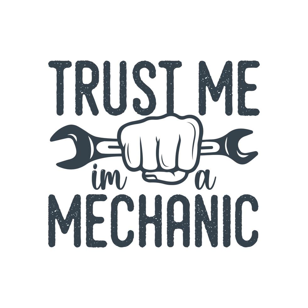 trust me i'm a mechanic vintage typography retro mechanic engineer worker t shirt design vector