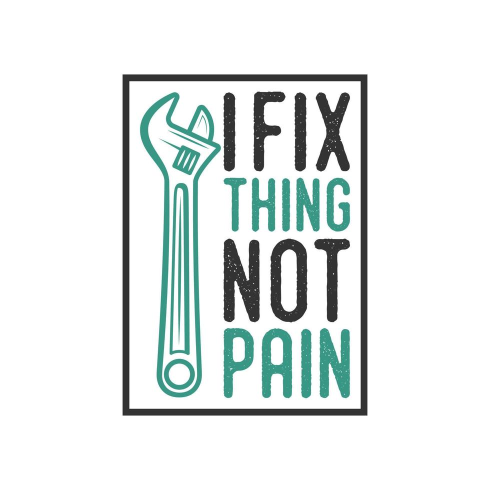 fix thing not pain vintage typography retro mechanic worker engineer slogan t-shirt design illustration vector