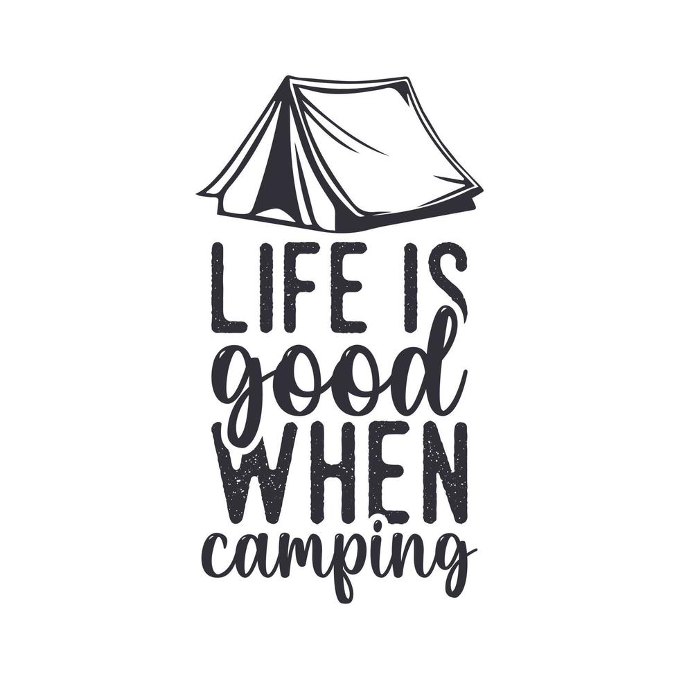 life is good when camping vintage typography retro mountain camping hiking slogan t-shirt design illustration vector
