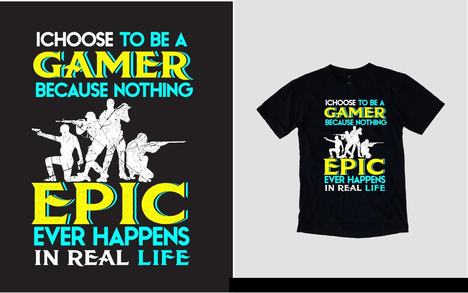 I choose to be a gamer because nothing epic ever happens in real life gaming t-shirt design vector