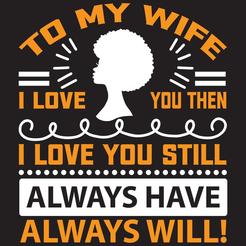 to my wife i love you then i love you still always have always will vector