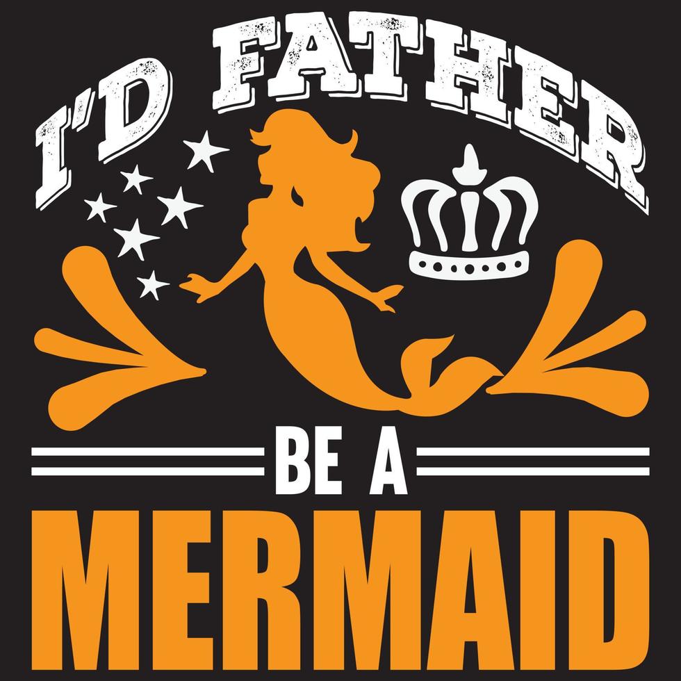 i'd father be a mermaid vector