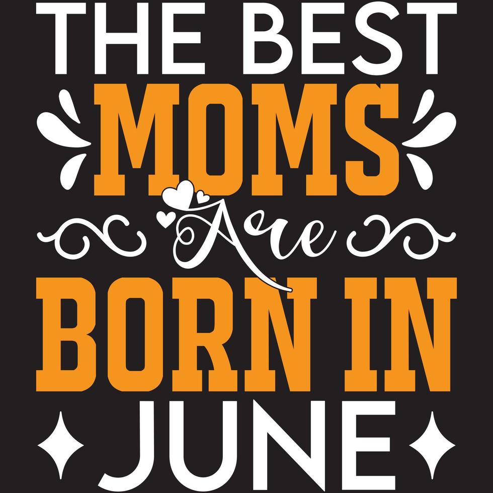 the best moms are born in June vector