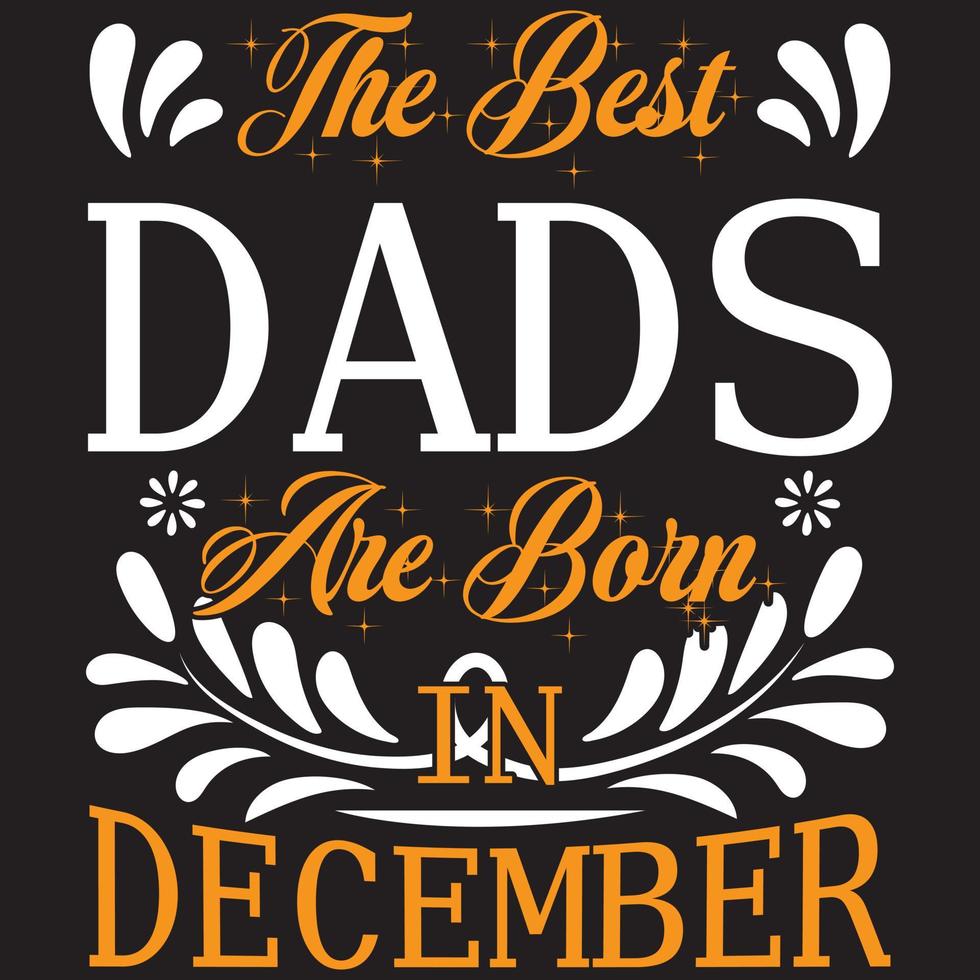 the best dads are born in December vector