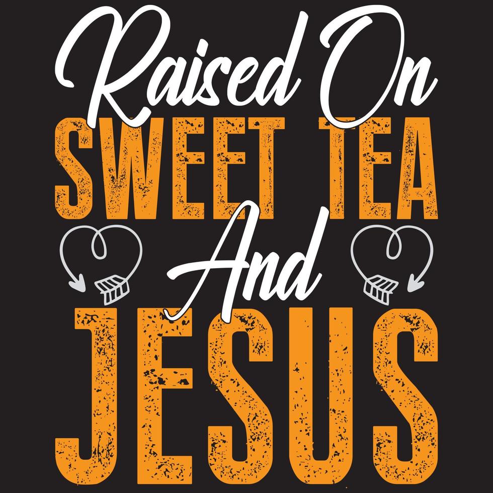 raised on sweet tea and Jesus vector