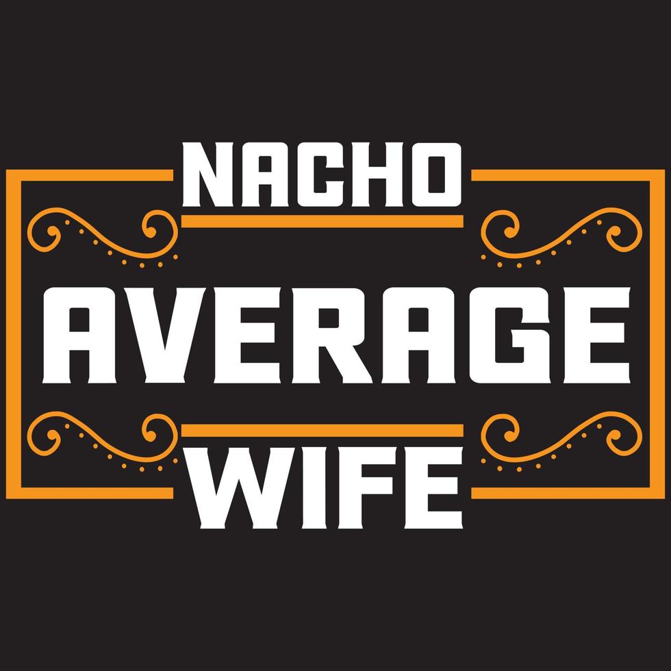 nacho average wife vector