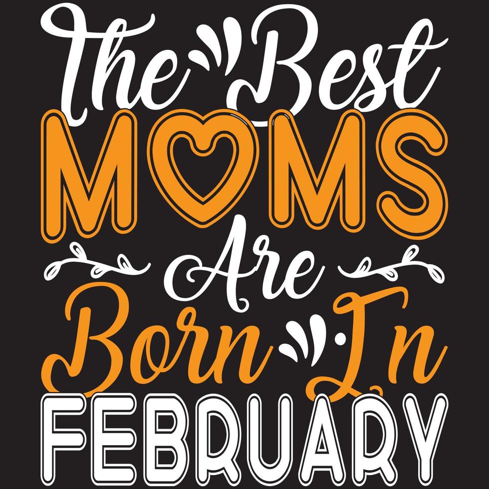 the best moms are born in February vector