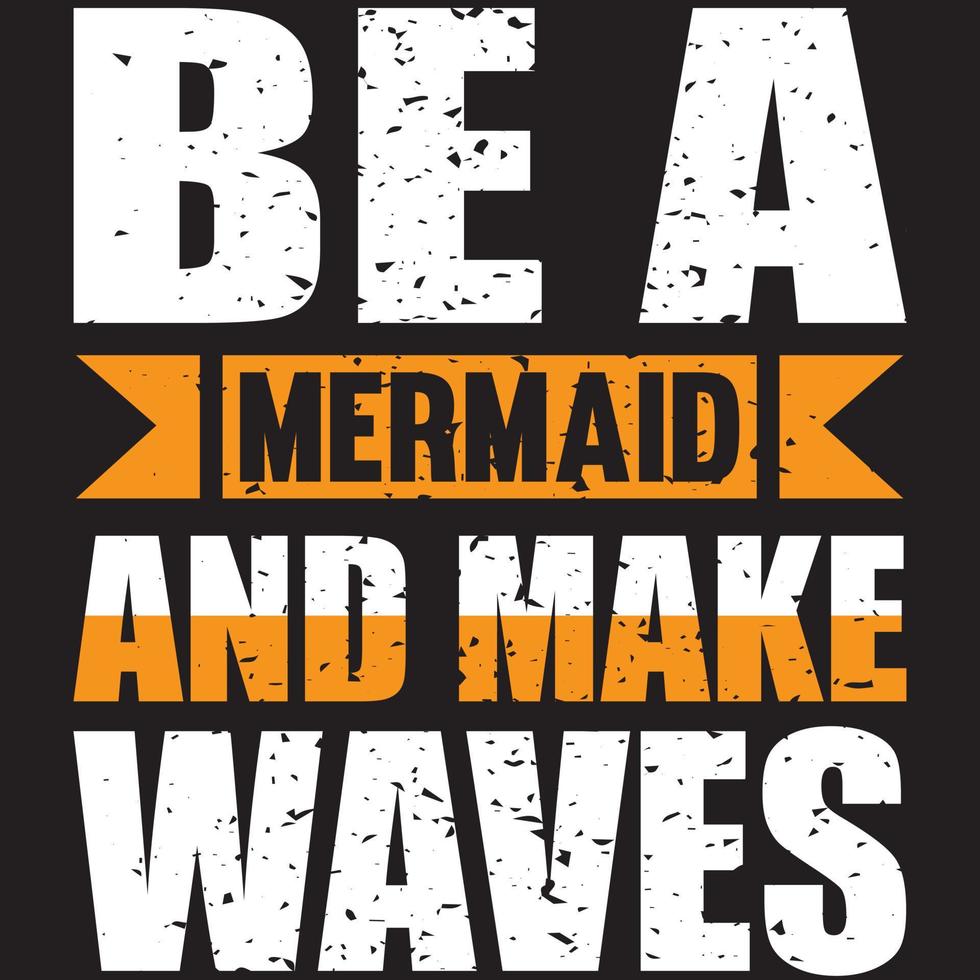 be a mermaid and make waves vector
