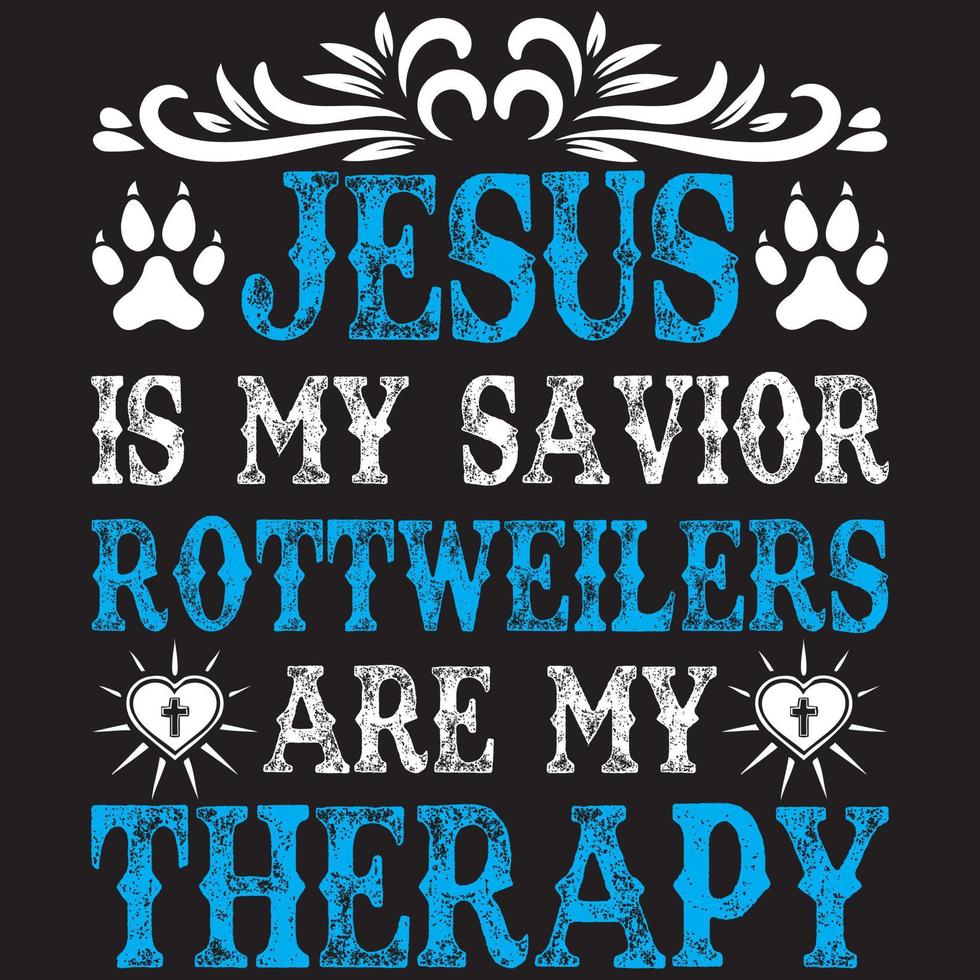 Jesus is my savior Rottweilers are my therapy vector
