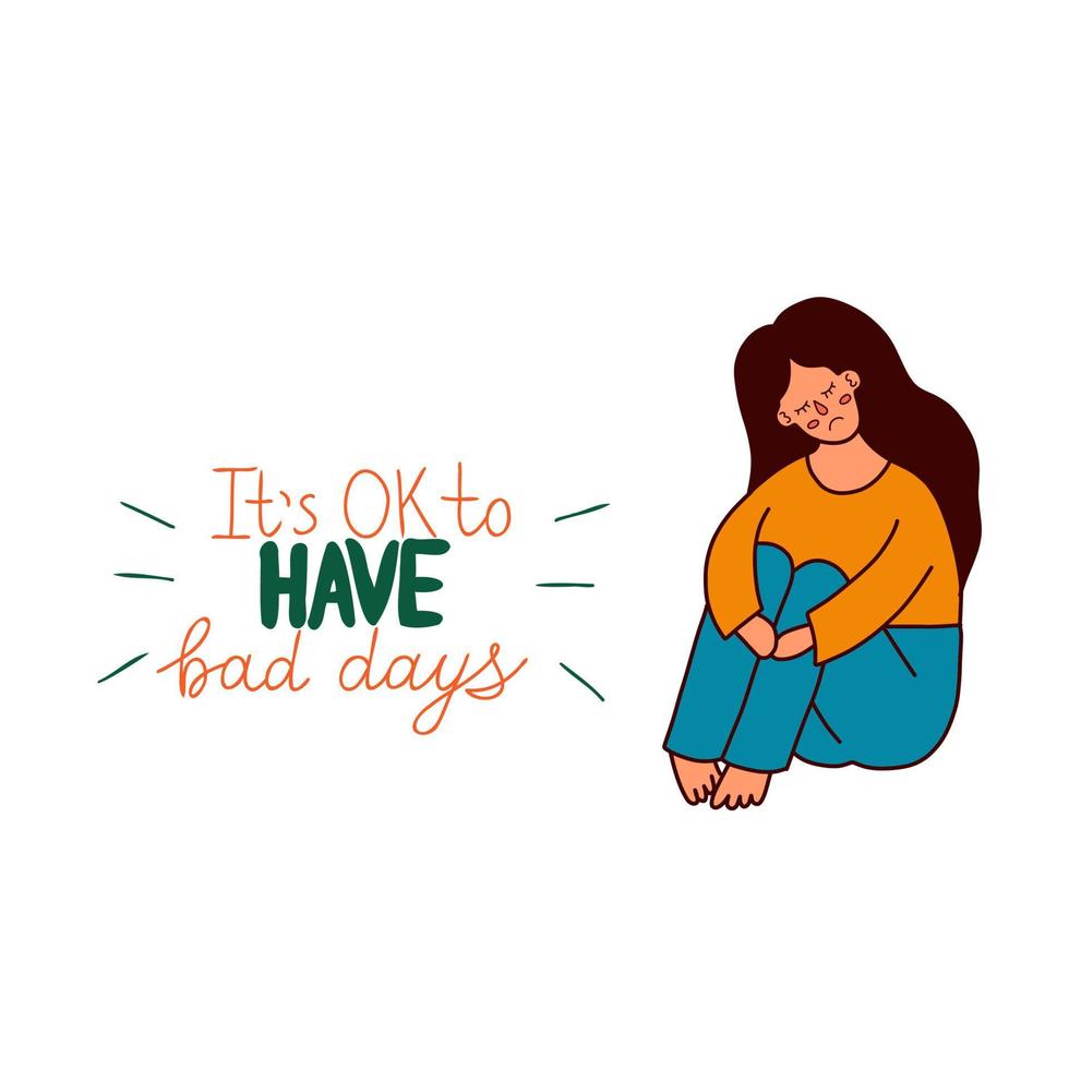 Sad girl sitting and hugging her knees.Motivation postcard with hand drawn lettering Its OK to have bad days.Depression . Mental health concept vector