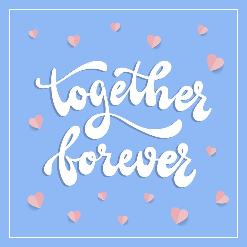 hand lettering quote 'Together forever' decorated with paper hearts on blue background. Perfect for Valentine's day posters, banners, prints, cards, stickers, etc. Festive typography template. EPS 10 vector