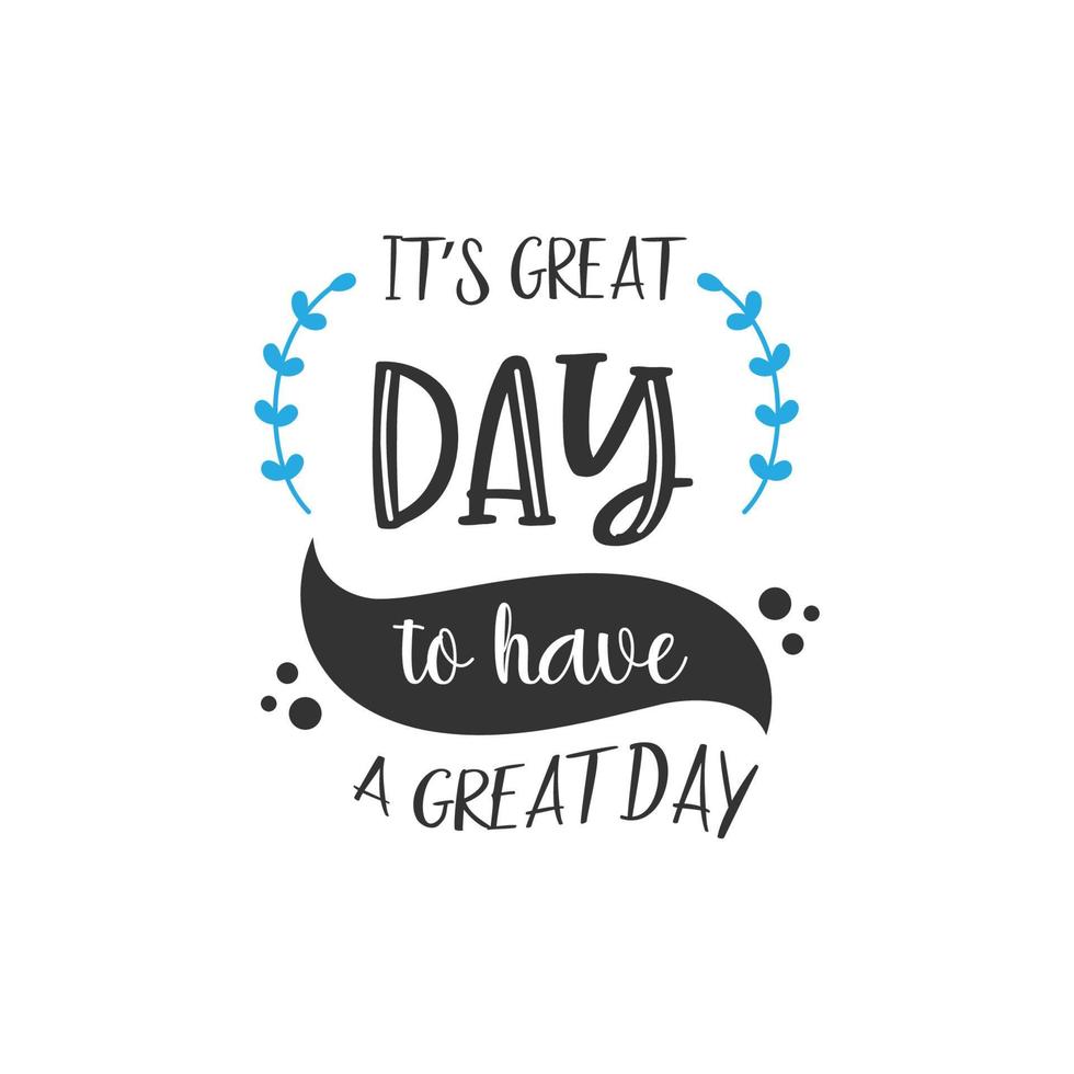 It's great day to have a great day inspirational quote design vector