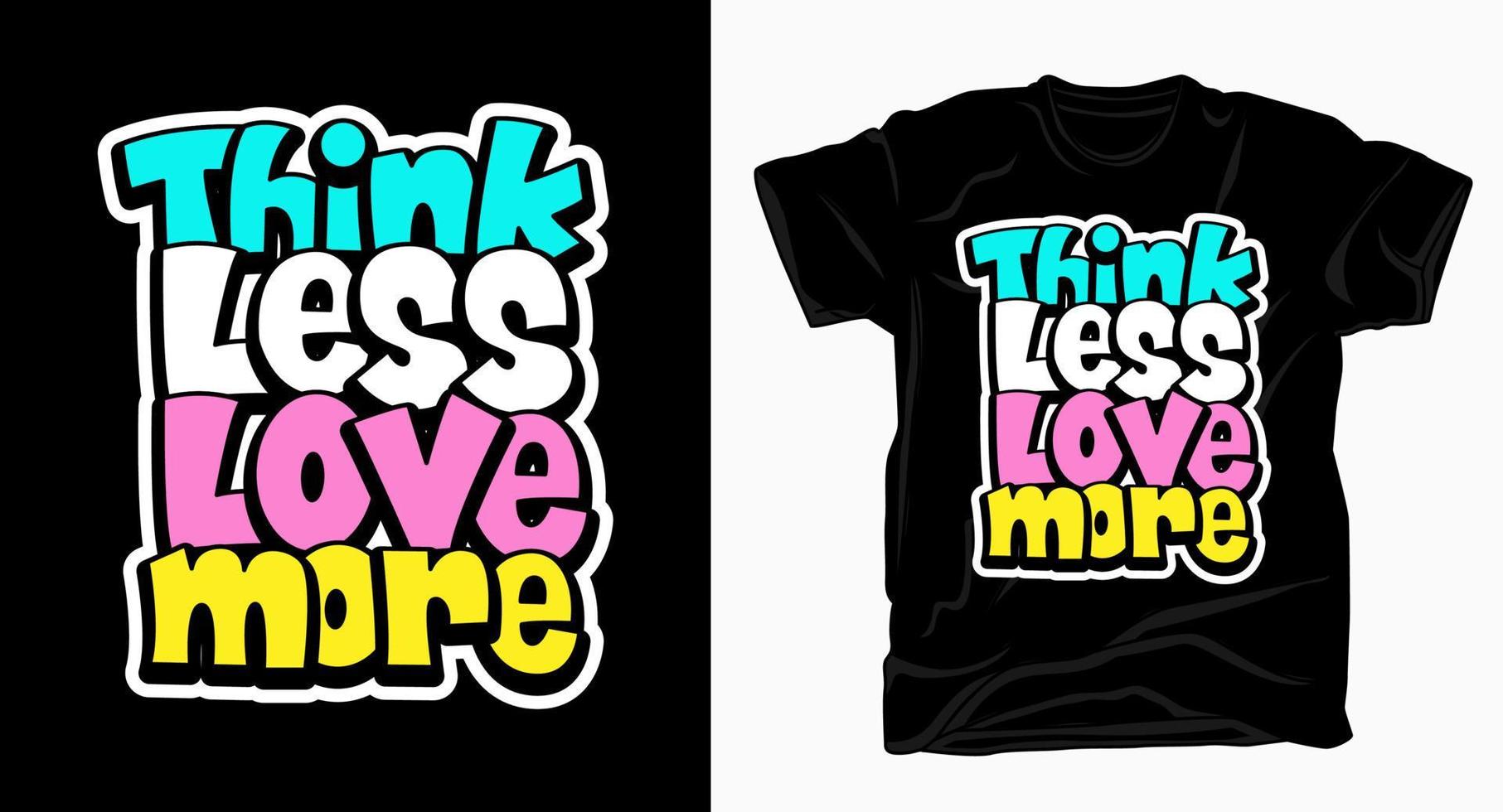 Think less love more hand drawn lettering for t shirt vector