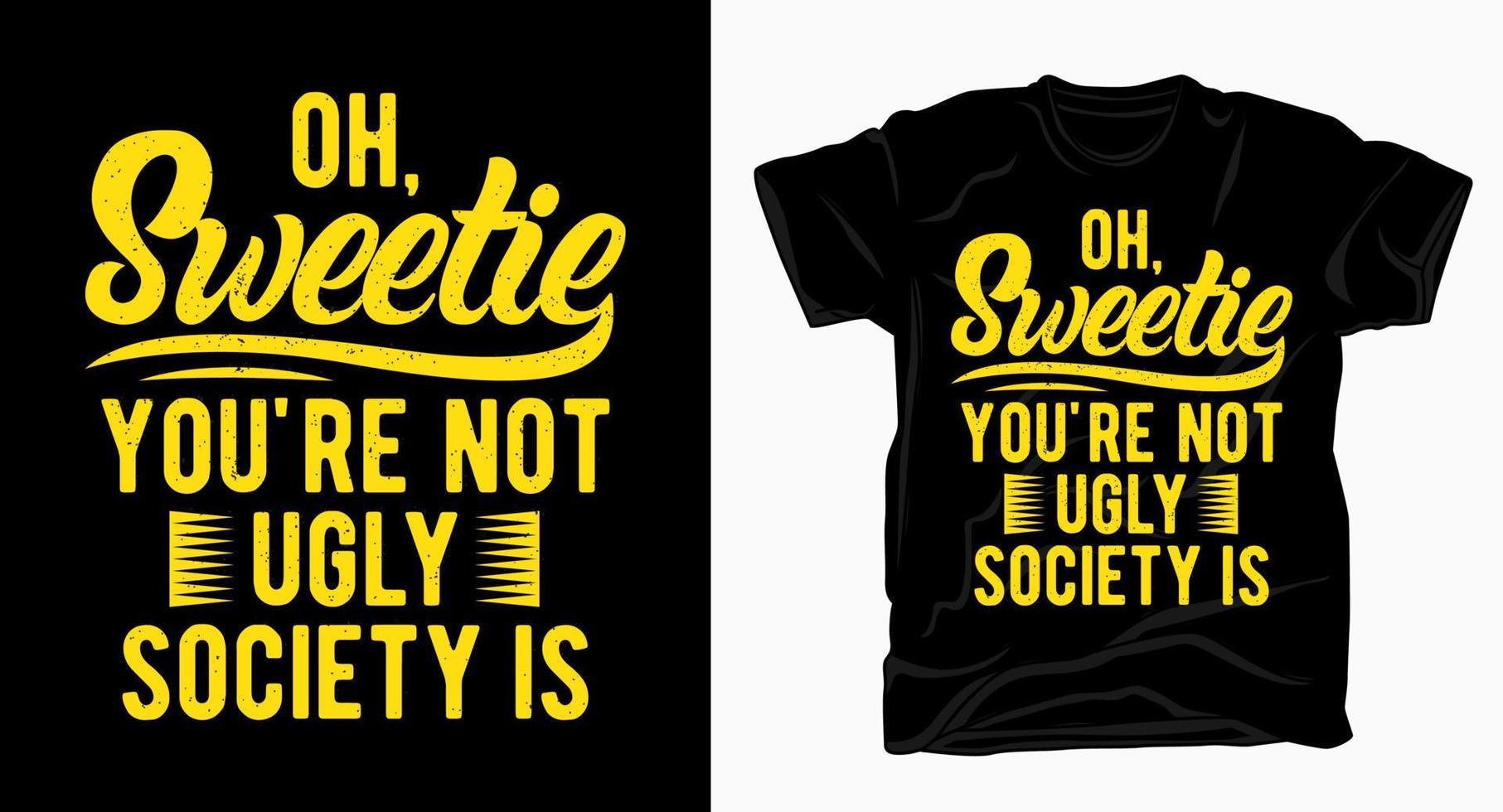 Oh, sweetie you're not ugly society is typography design for t shirt vector