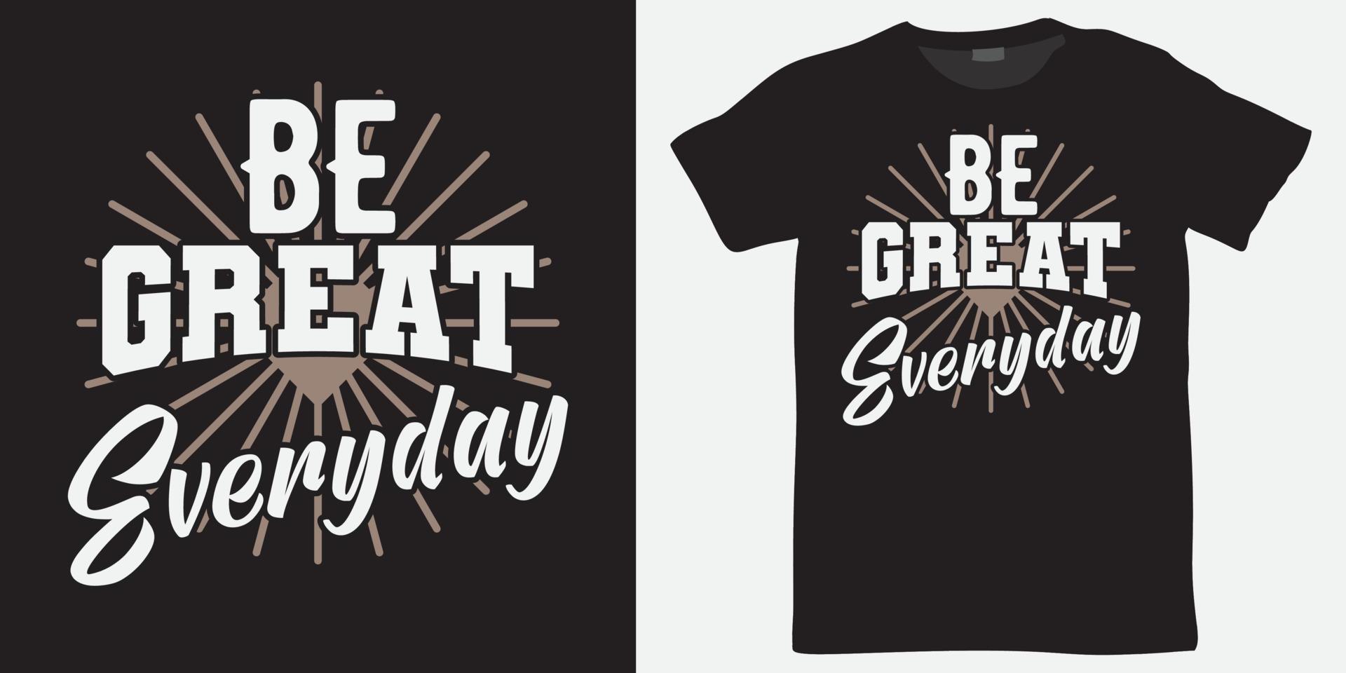 Be great everyday lettering design for t shirt vector