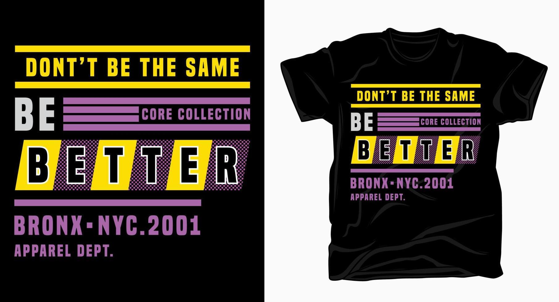 Don't be the same be better modern typography for t shirt design vector