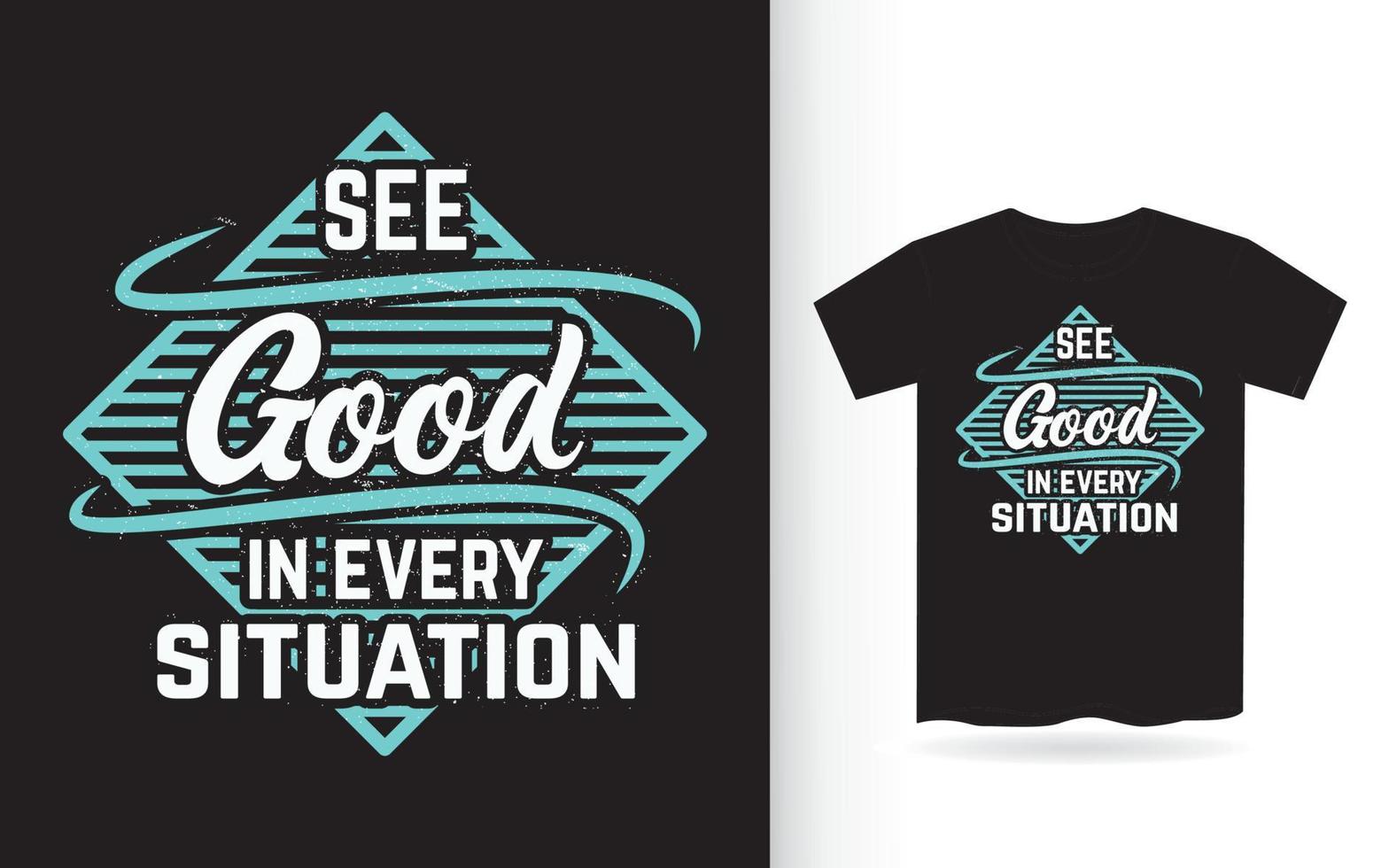 See good in every situation typography design for t shirt vector