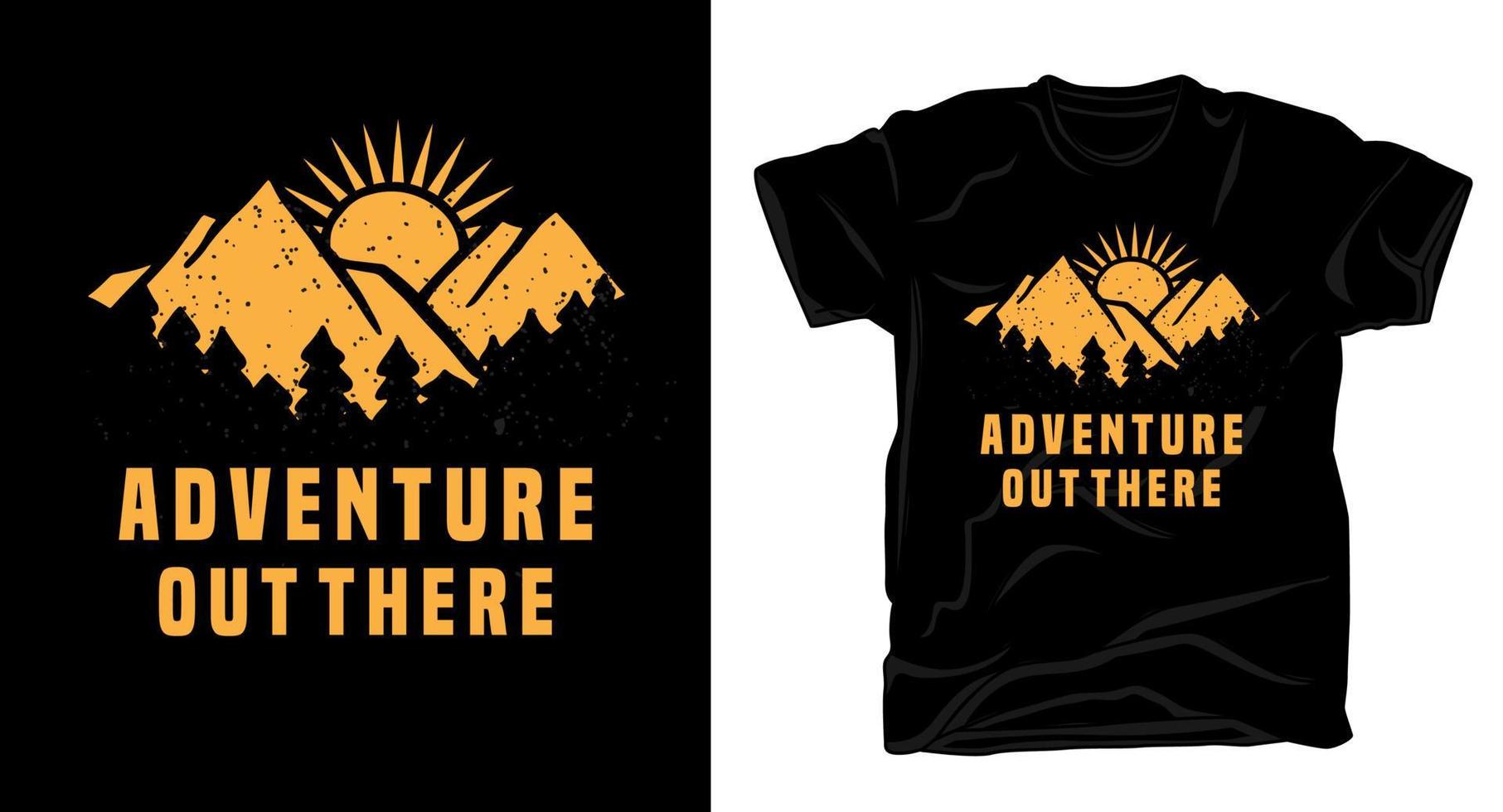 Adventure out there typography with mountain t shirt design vector