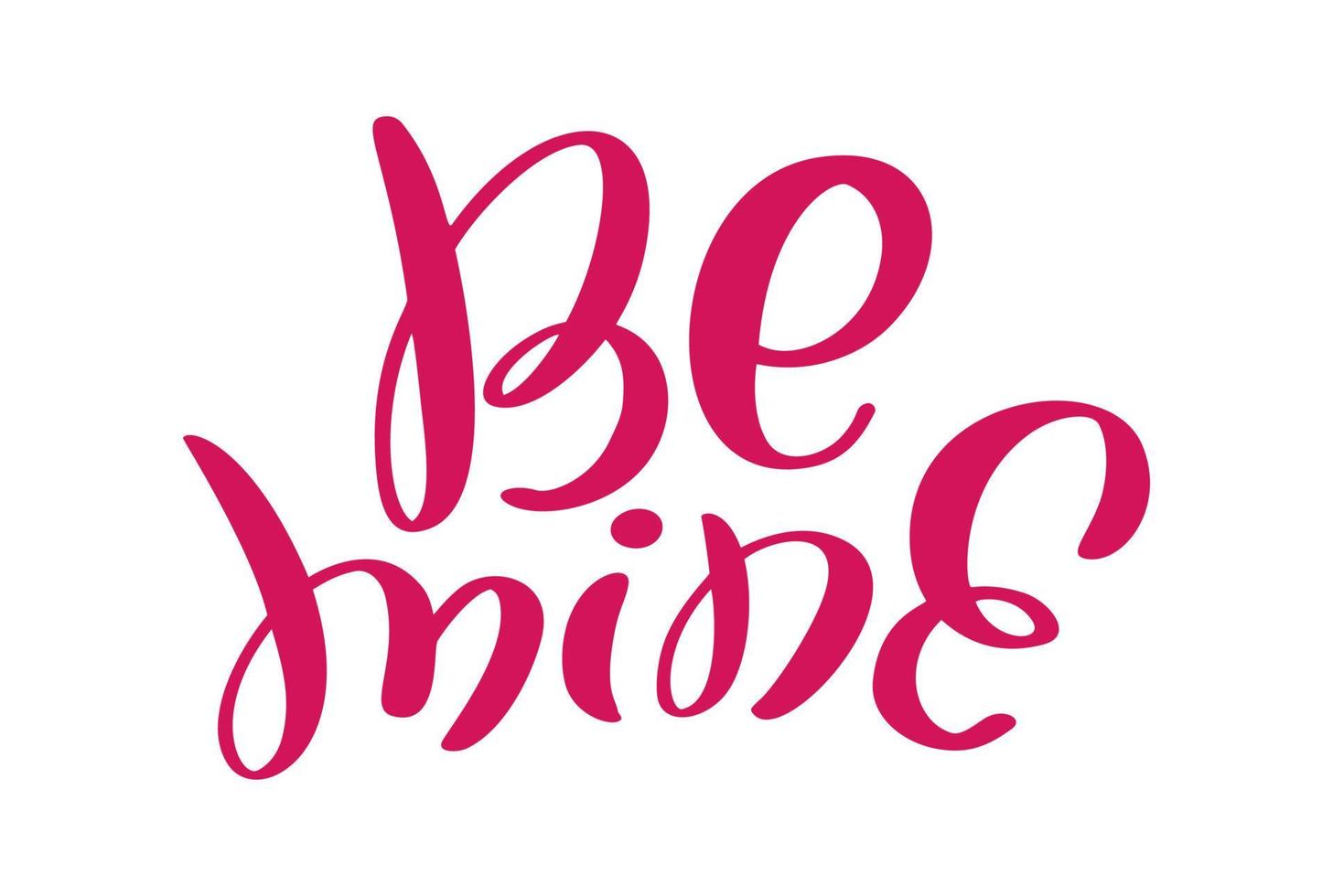 Be mine pink text valentine vector hand written lettering inscription. Hand drawn calligraphy Quote to poster and greeting card wedding phrase design illustration