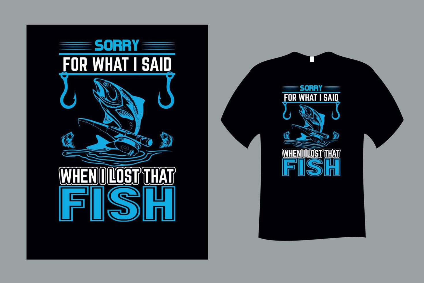 Sorry For what I said When I Lost That Fish T Shirt Design vector