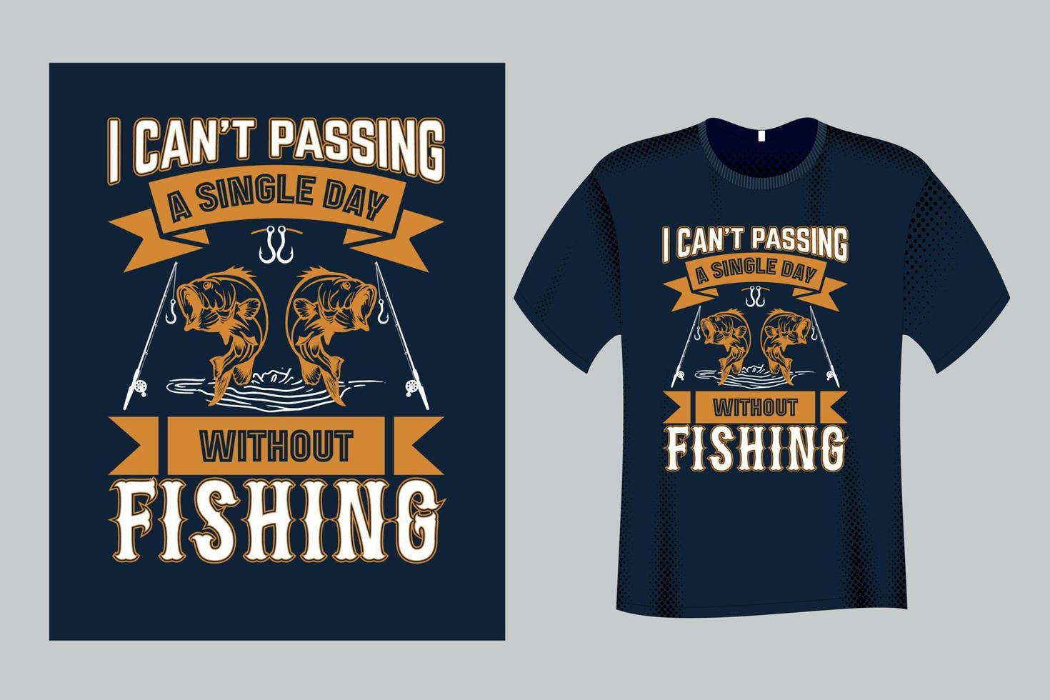 I Can't Passing A Single Day without Fishing T Shirt vector