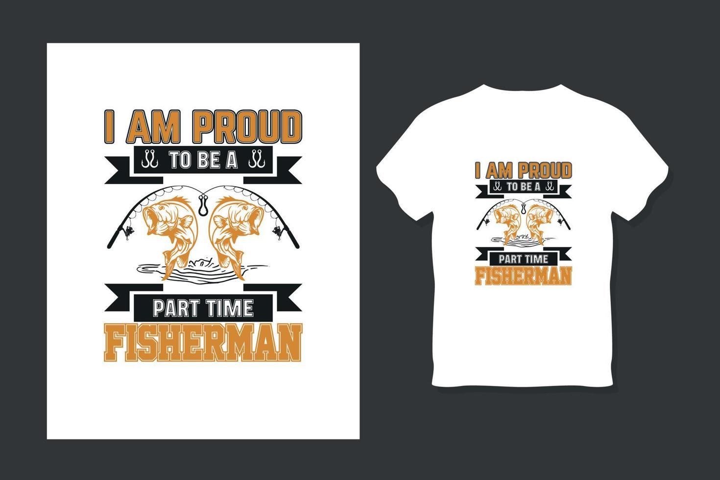 I am Proud to be a Part Time Fisherman T shirt Design vector