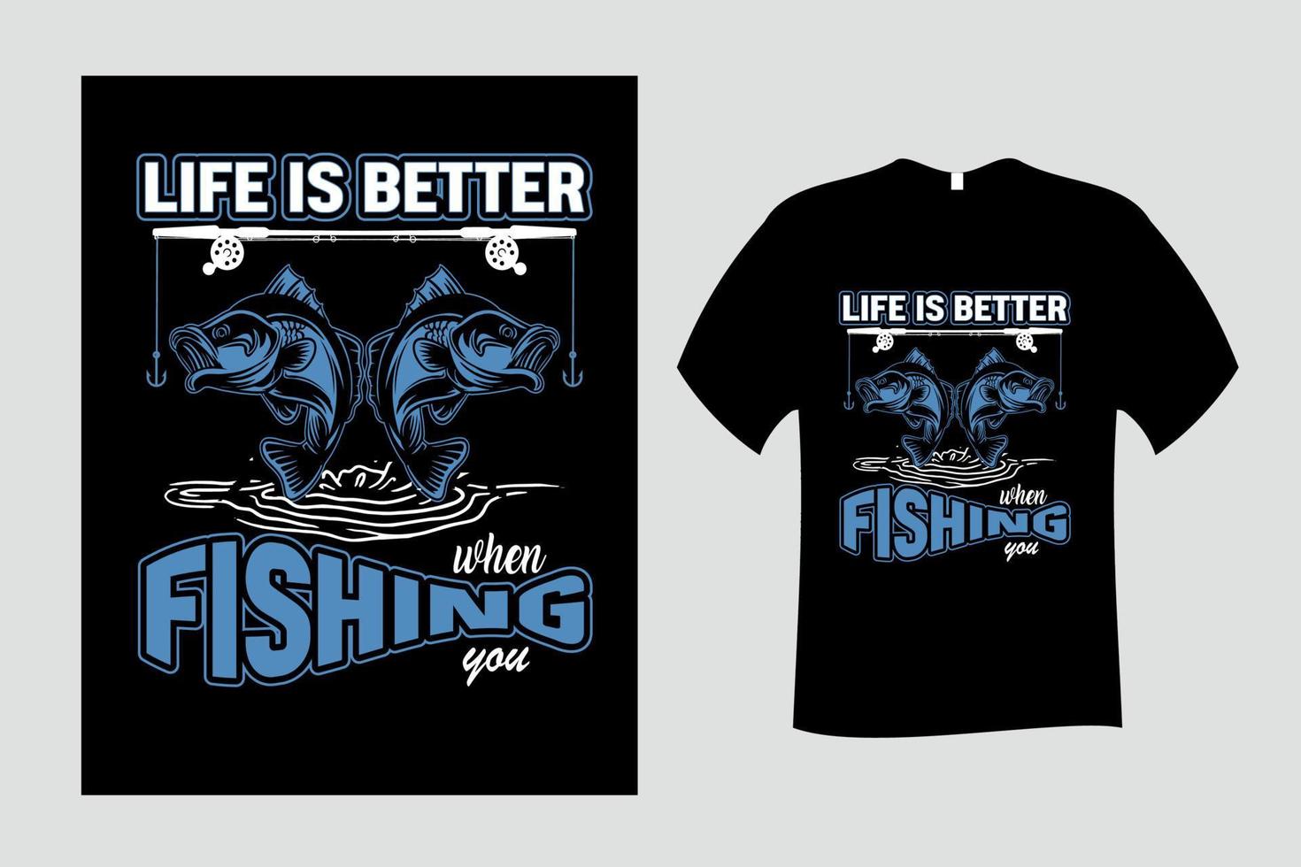 Life is Better when Fishing  you T Shirt Design vector