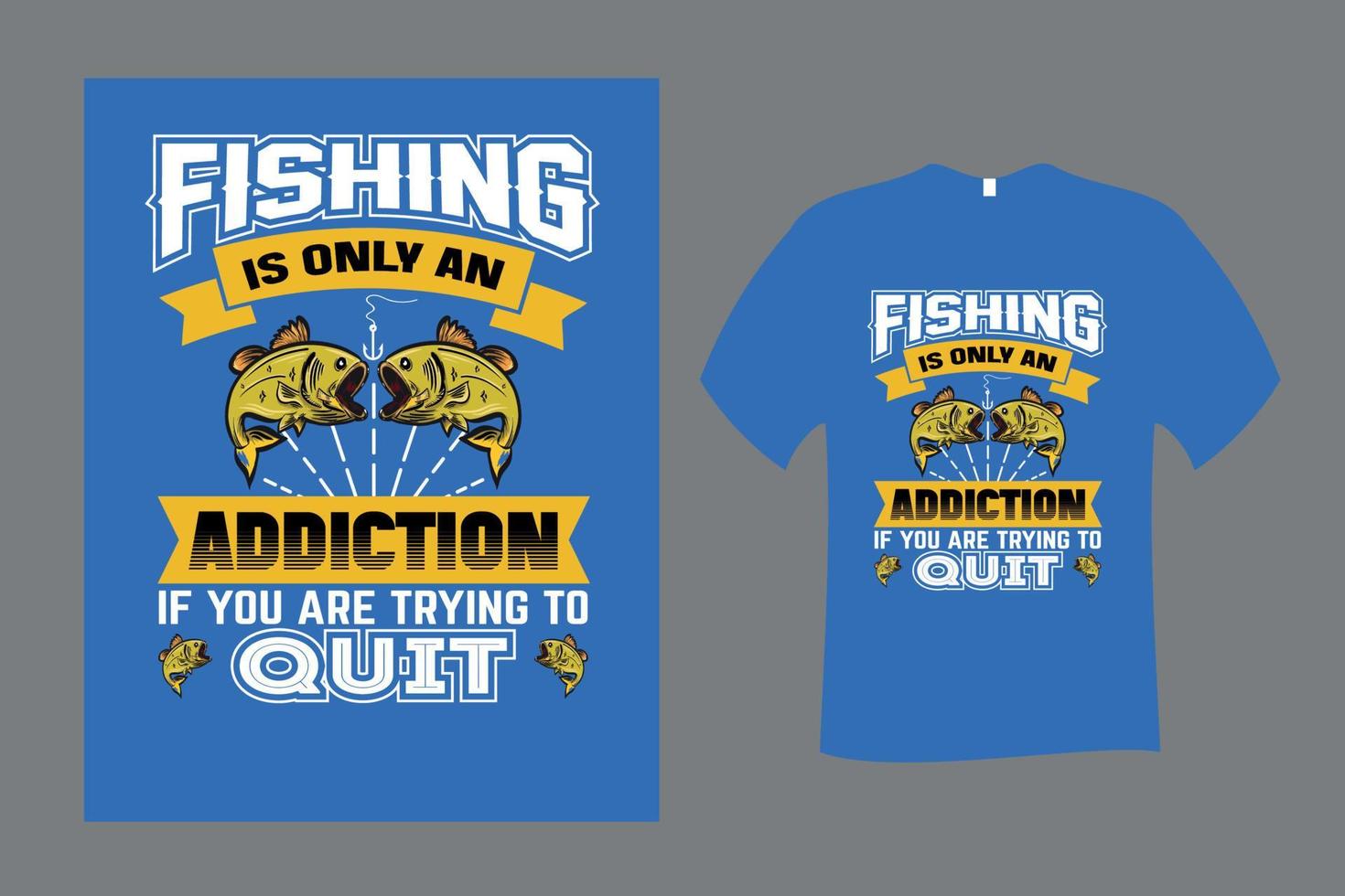 Fishing is only an addiction if you are trying to quit T Shirt Design vector